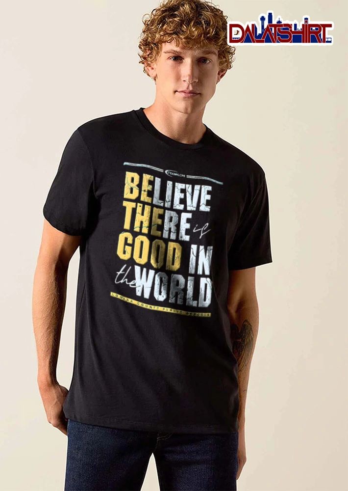 Louisa County Public Schools Believe There Is Good In The World shirt