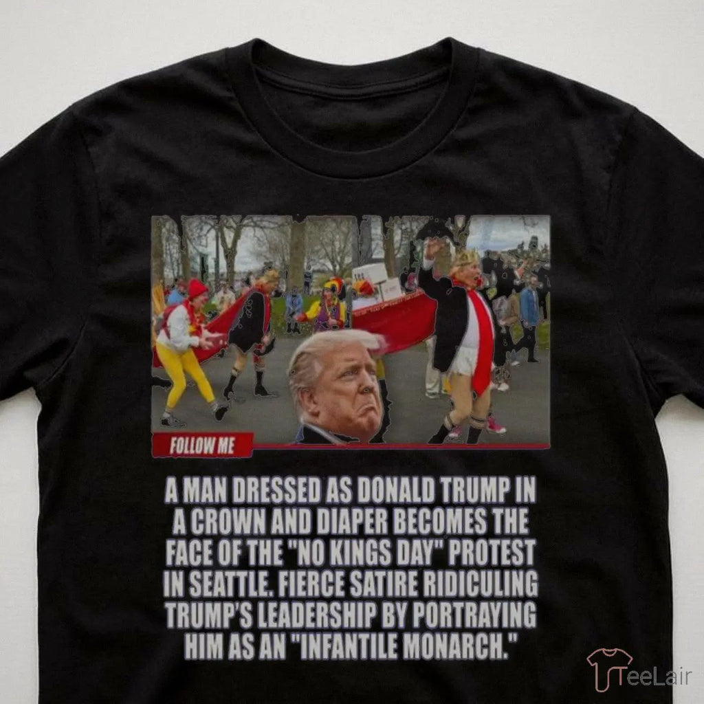 Donald Trump A Man Dressed As Donald Trump In A Crown And Diaper Becomes The Face Of The No Kings Day Shirt