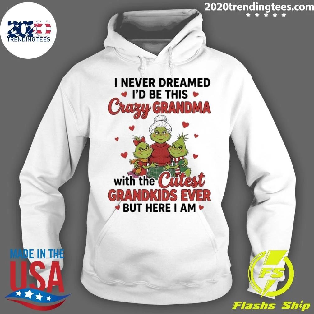 Grinch Crazy Grandma Cutest I Never Dreamed I Would Be This Crazy Grandma With The Cutest Grandkids Ever But Here I Am Shirt