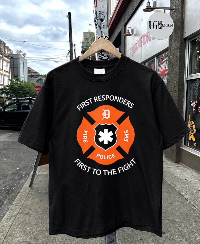 Detroit Tigers First Responders Fire EMS Police First to the Fight shirt