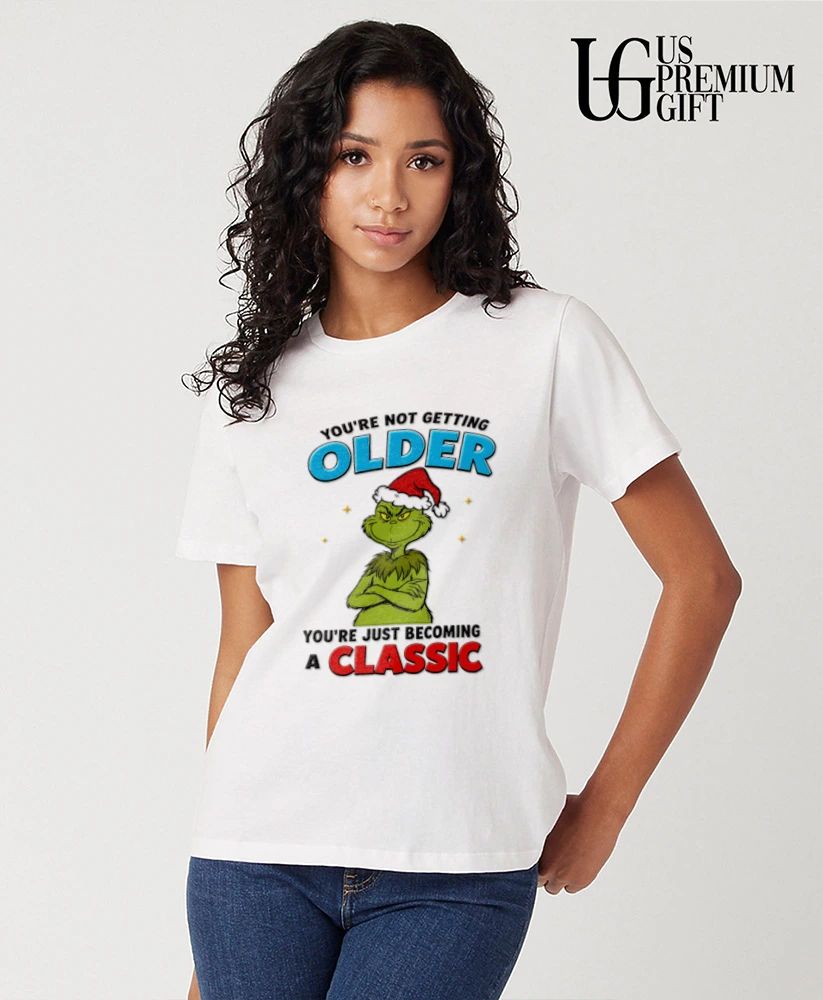 Grinch you’re not getting older you’re just becoming a classic shirt