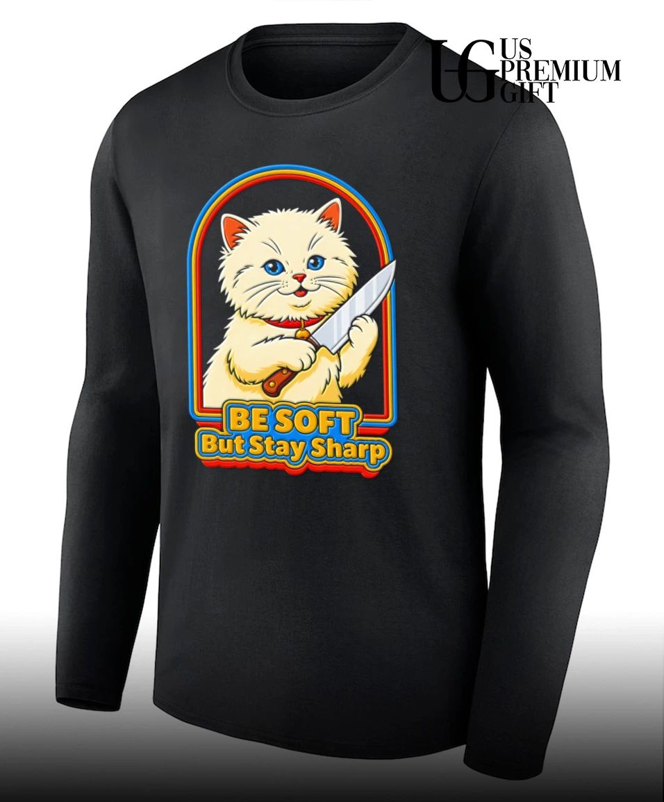 Cat knife be soft but stay sharp shirt