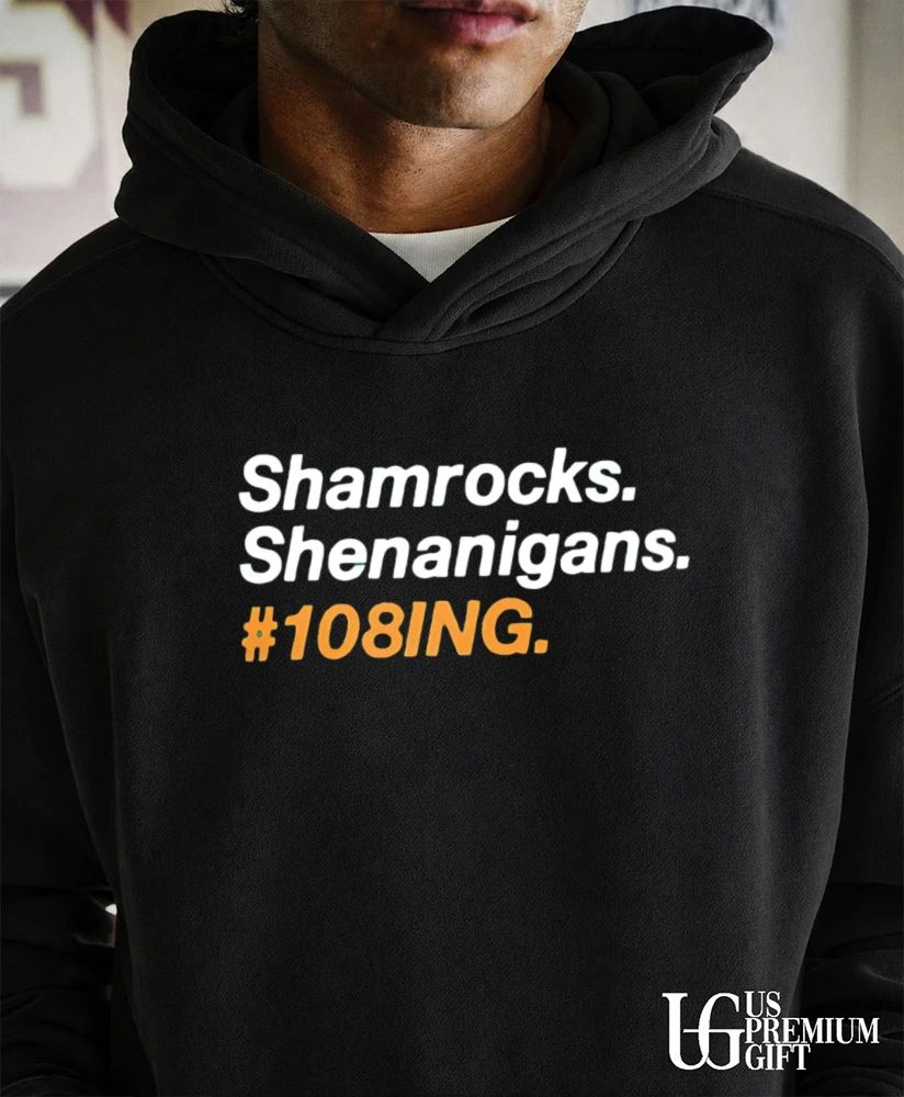 Shamrocks Shenanigans 108ing shirt