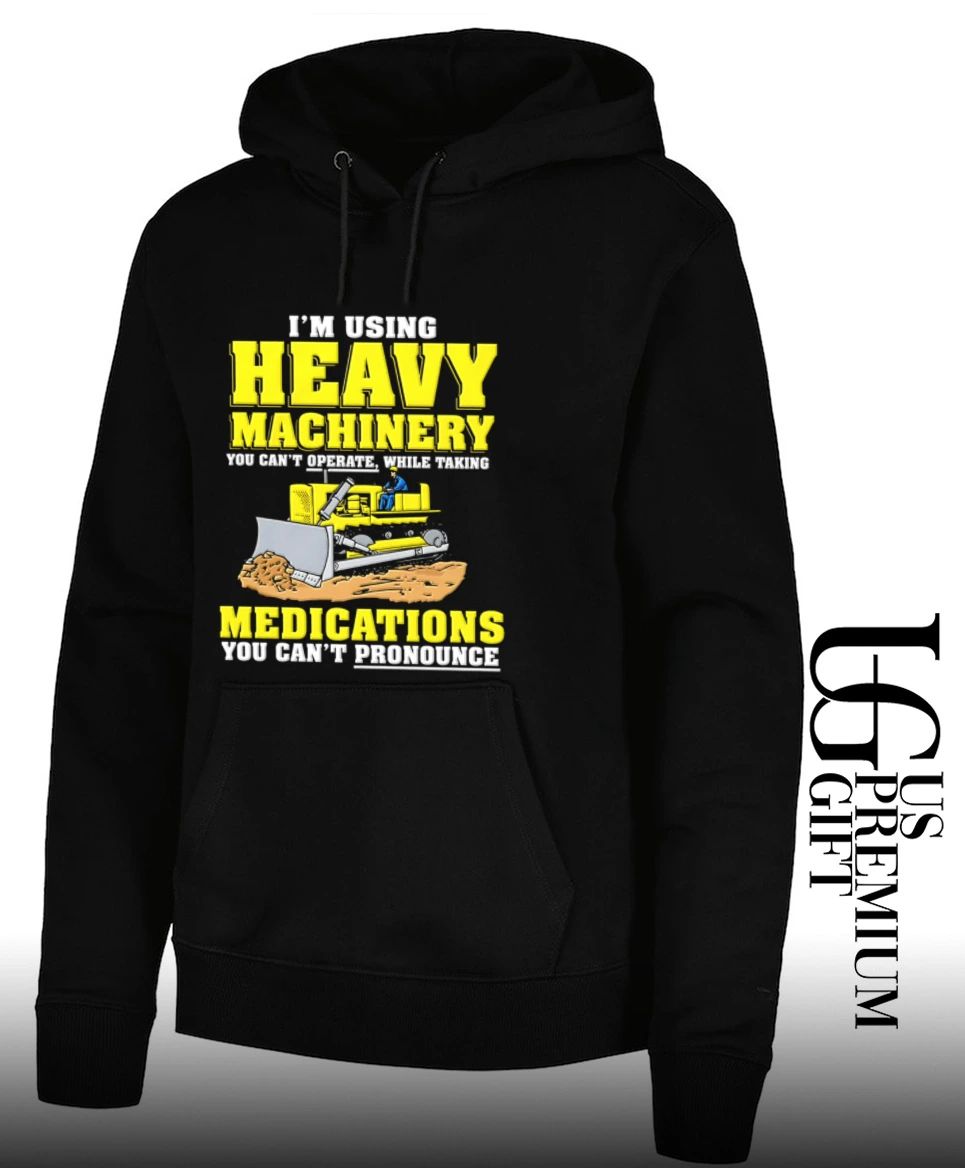 I’m using heavy machinery you can’t operate while taking medications you can’t pronounce shirt