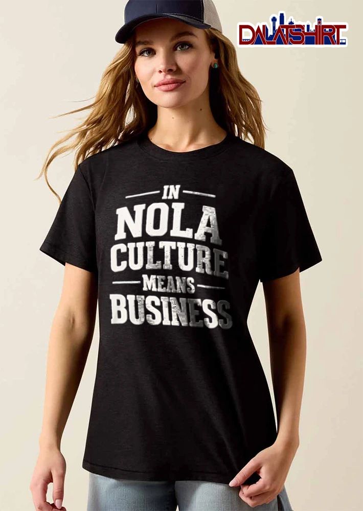 In Nola Culture Means Business shirt
