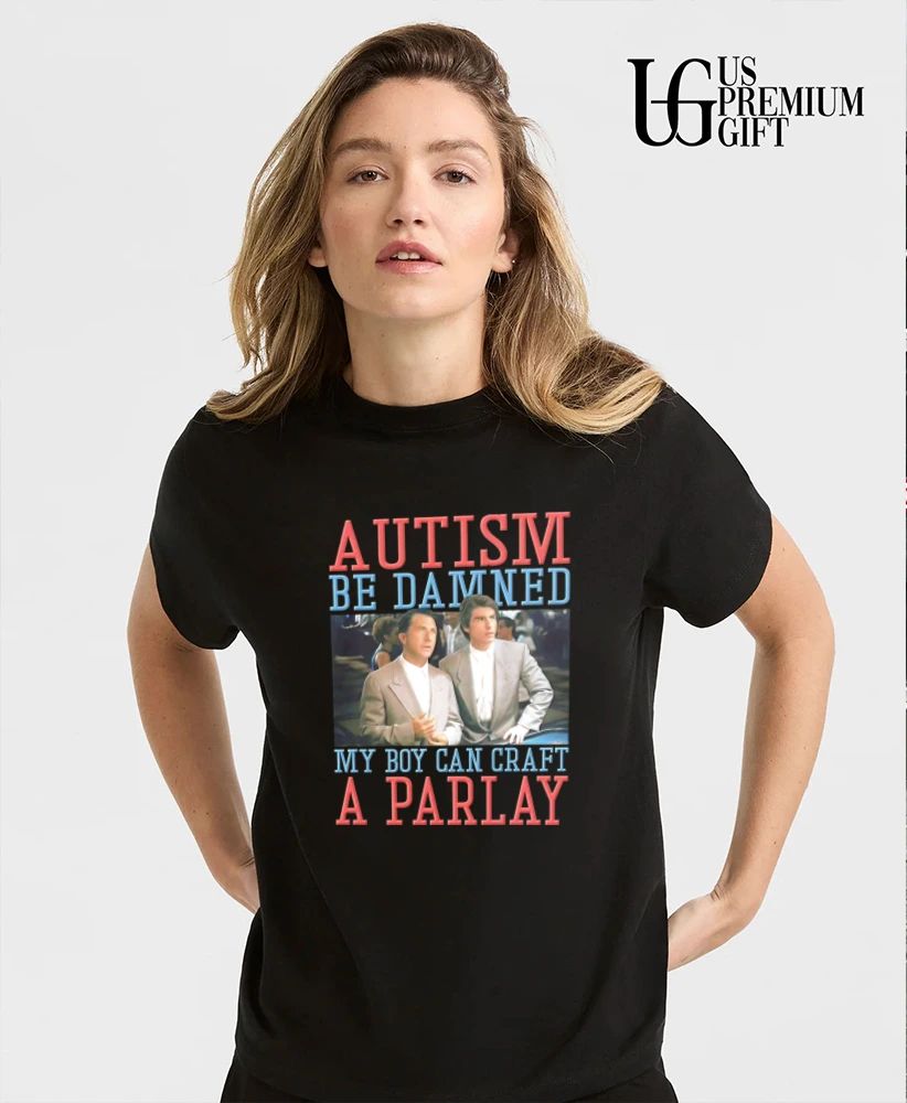 Autism Be Damned My Boy Can Craft A Parlay shirt