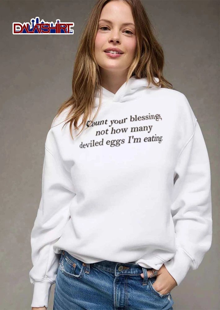 Count Your Blessings Not How Many Deviled Eggs I Am Eating shirt