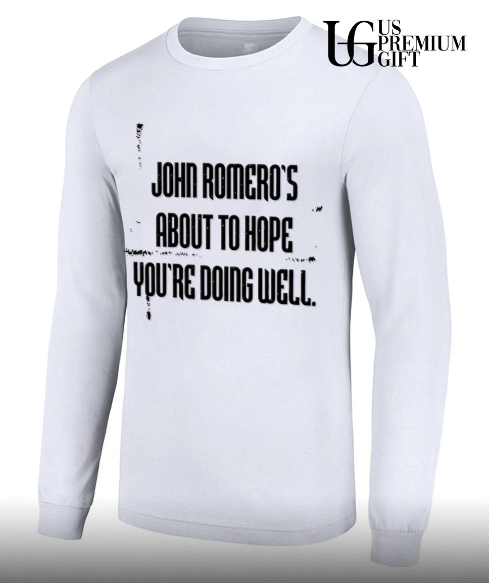 John Romero Romeros About To Hope You Are Doing Well shirt