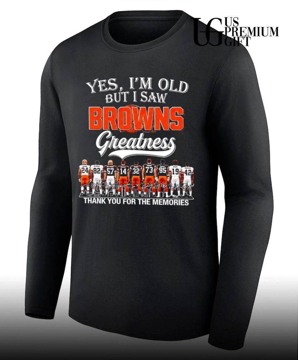 Yes I’m old but I saw Cleveland Browns Greatness Legends thank you for the memories signature shirt