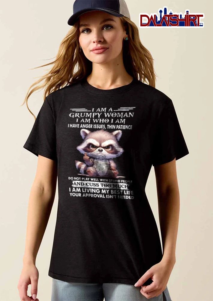 I Am A Grumpy Woman I Am Who I Am I Have Anger Issues Thin shirt