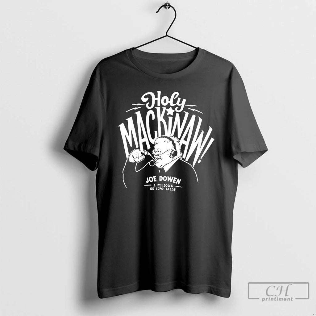 Classic Holy Mackinaw Joe Dowen T Shirts Hoodie Longsleeve