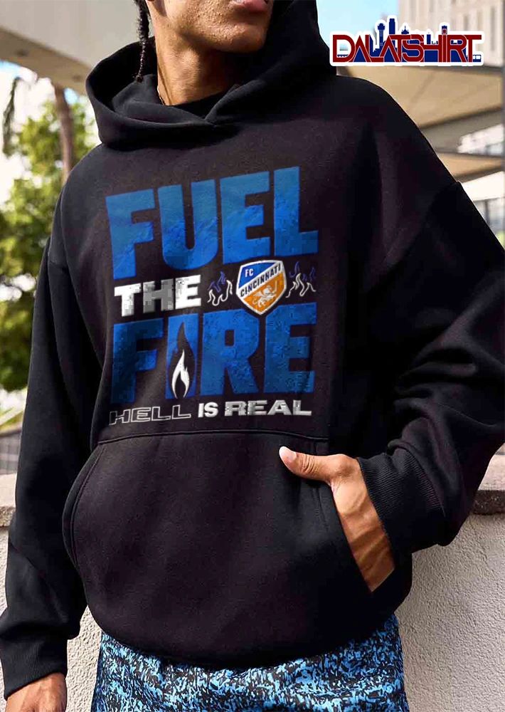 Fuel The Fire Fc Cincinnati Hell Is Real shirt