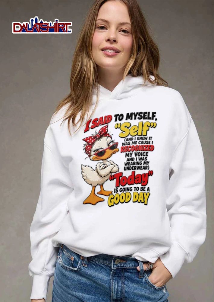 I Said To Myself Self And I Knew It Was Me Cause I Recognized My shirt