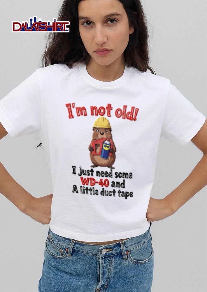 Im Not Old I Just Need Some WD 40 And A Little Duct Tape shirt