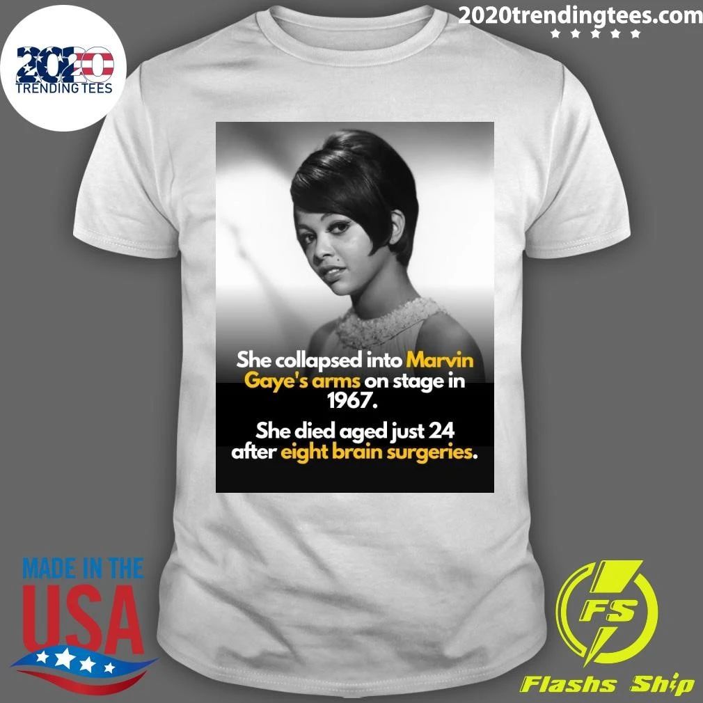 She Collapsed Into Marvin Gaye’s Arms On Stage In 1967 She Died Aged Just 24 After Eight Brain Surgeries Shirt