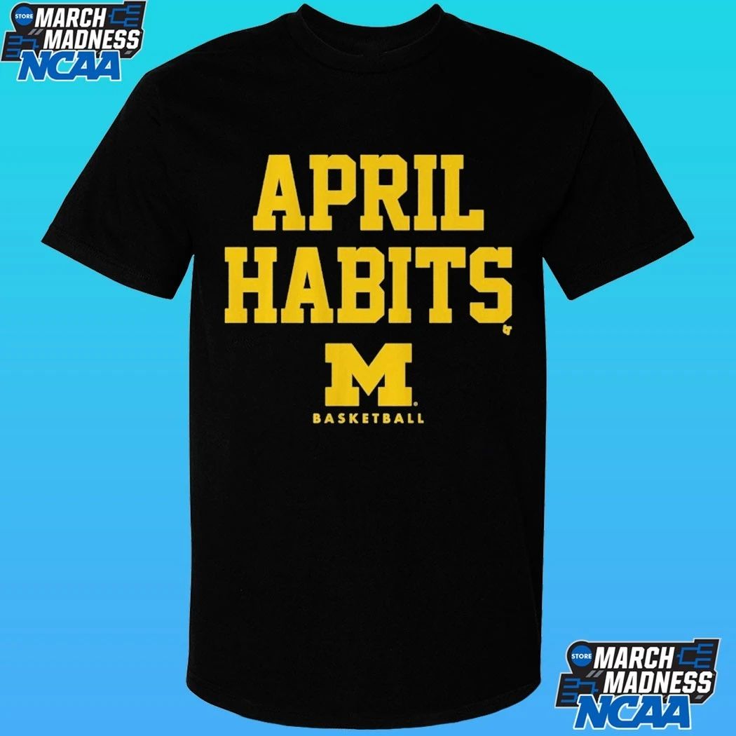 Michigan Basketball April Habits Shirt