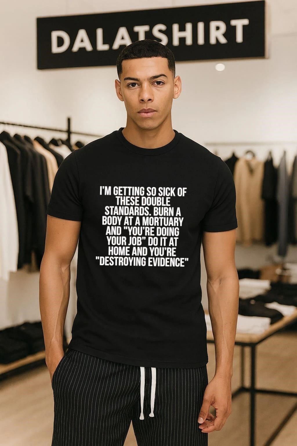 I’m getting so sick of these double standards burn a body at a mortuary and you’re doing your job do it at home and you’re destroying evidence shirt