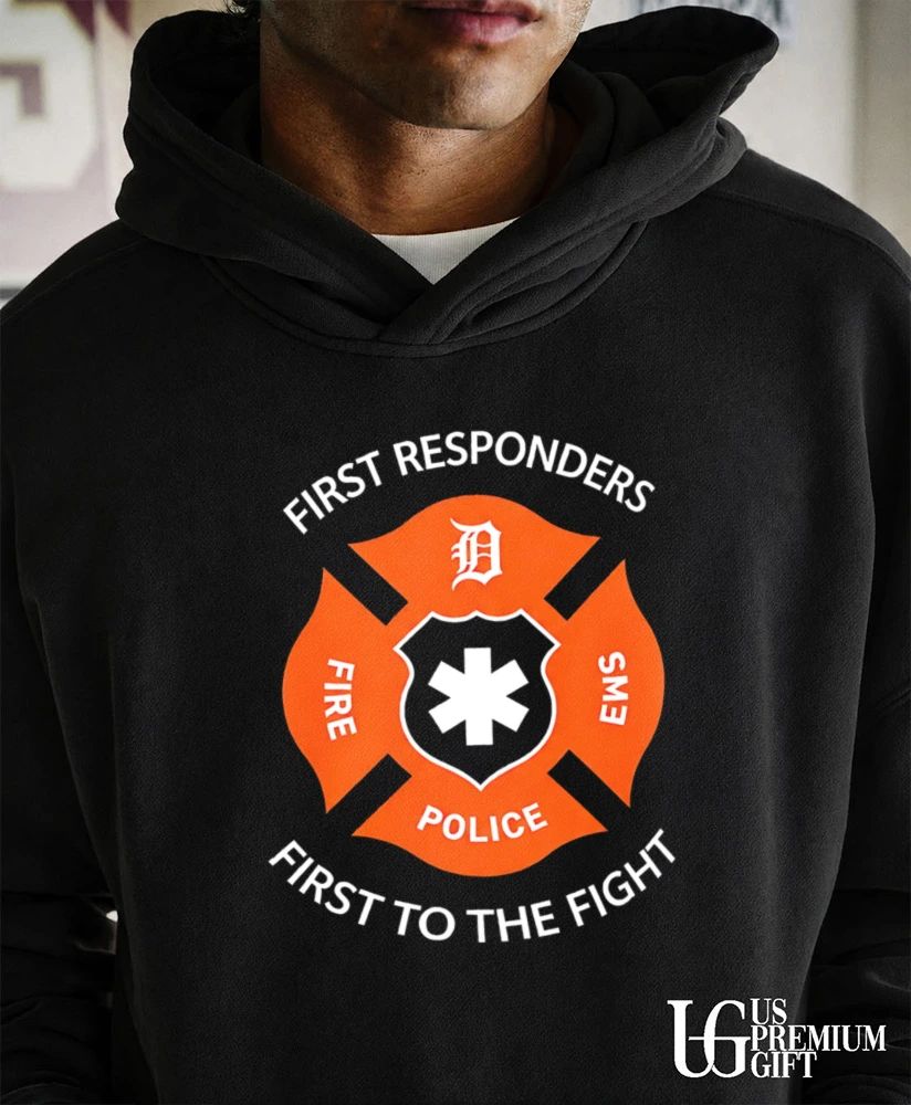 Detroit Tigers First Responders Fire EMS Police First to the Fight shirt