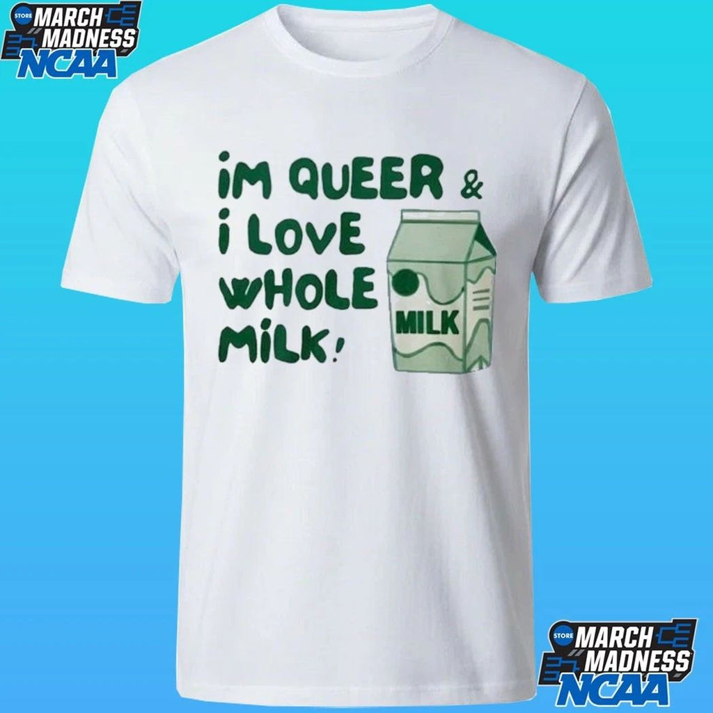 I’m Queer And I Love Whole Milk Shirt