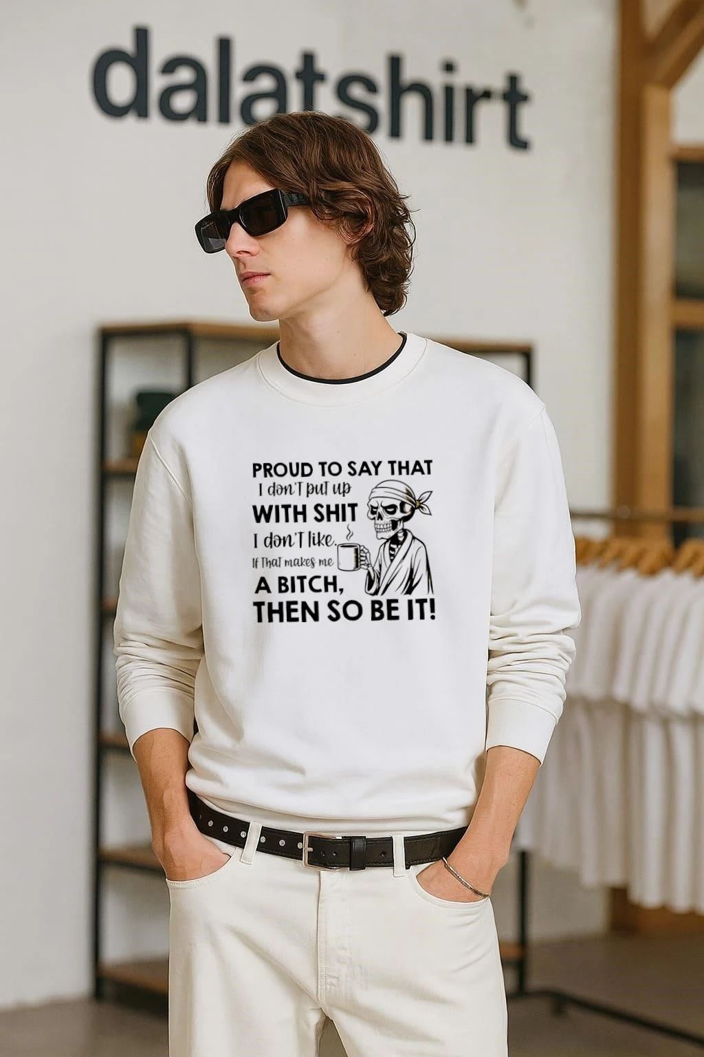 Proud to Say That I Don’t Put Up With Shit I Don’t Like If That Makes Me a Bitch Then So Be It shirt