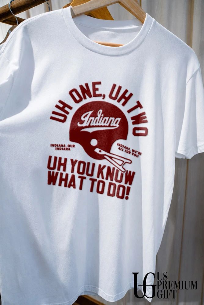 Indiana Uh One Uh Two Uh You Know What To Do Football 2026 shirt