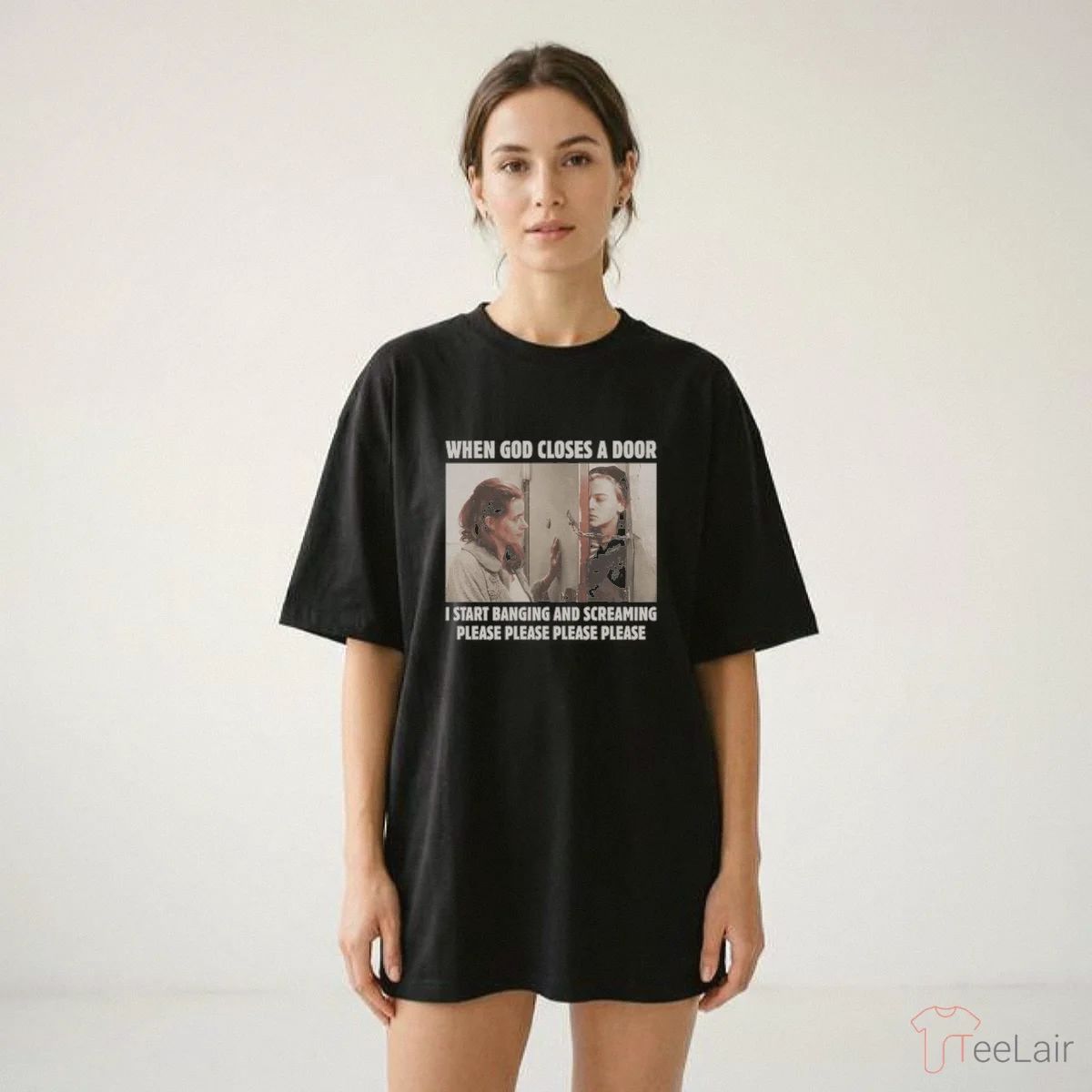 When God Closes A Door I Start Banging And Screaming Please Please Please Please Shirt