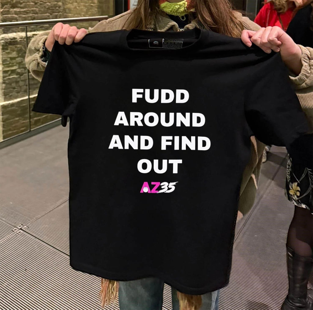 Fudd around and find out az35 shirt