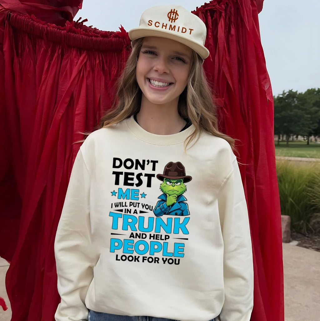 Grinch don’t test me I will put you in a trunk and help people look for you shirt
