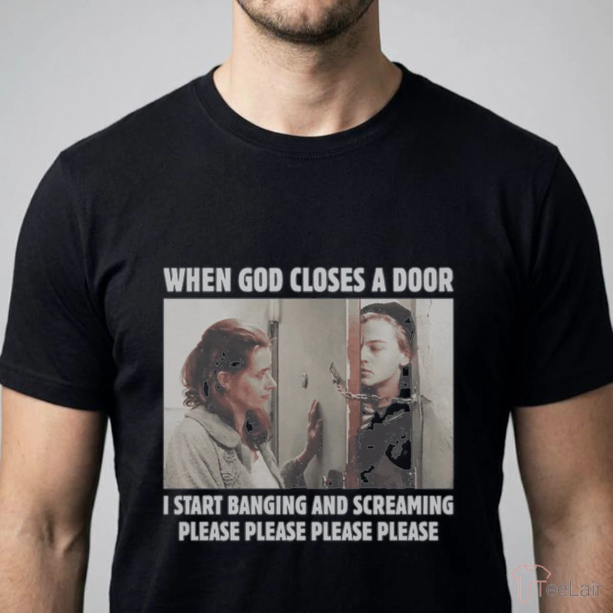 When God Closes A Door I Start Banging And Screaming Please Please Please Please Shirt