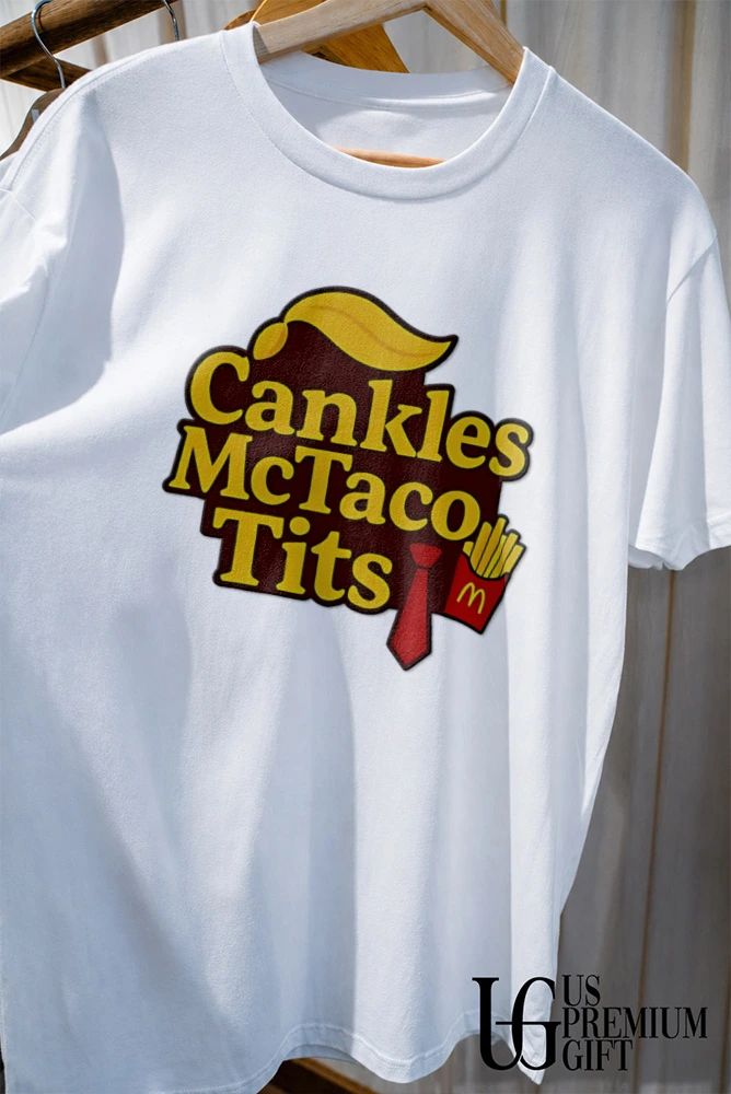 Trump Cankles McTaco Tits shirt
