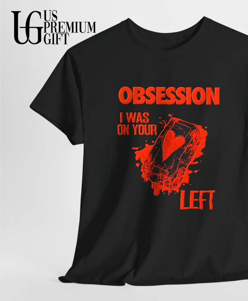 Obsession I Was On Your Left shirt