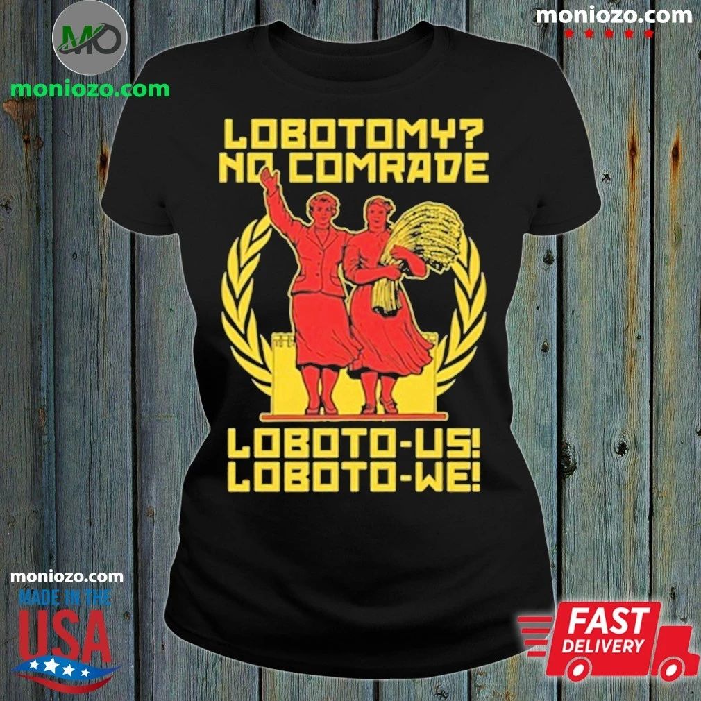 Lobotomy No Comrade Loboto-us! Loboto-we Shirt