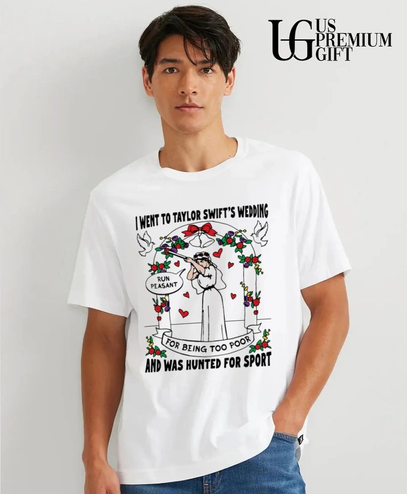 I went to Taylors wedding and was hunted for sport T-shirt
