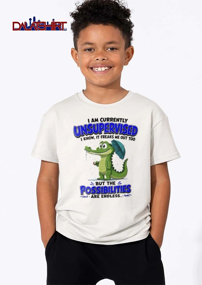 I Am Currently Unsupervised I Know It Freaks Me Out Too But The Possibilities Are shirt