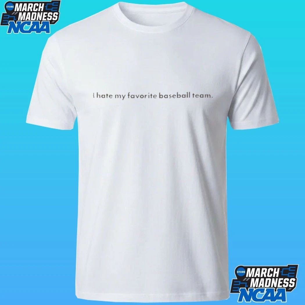I Hate You Favorite Baseball Team Shirt