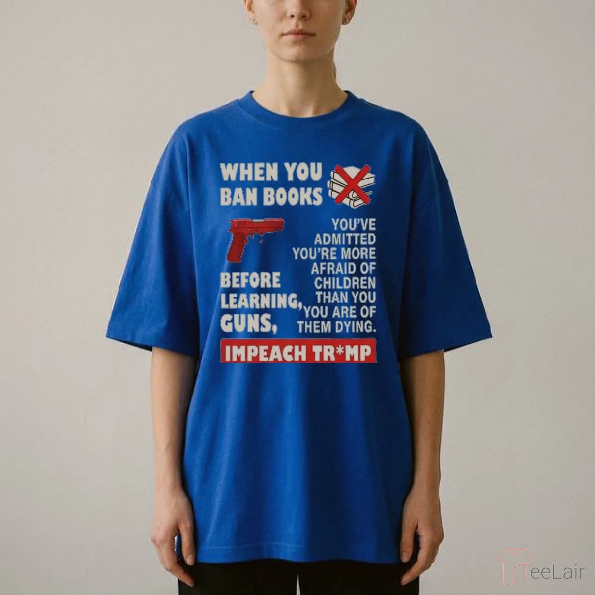 When You Ban Books Before Learning Guns Impeach Trump Shirt