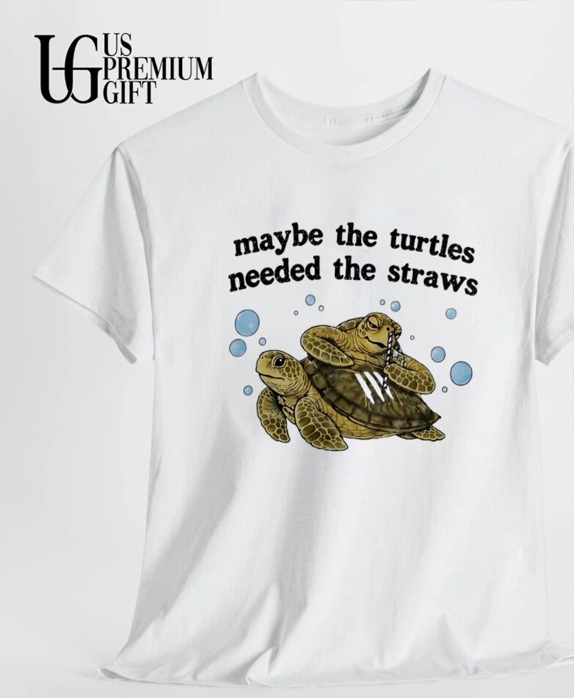 Maybe The Turtles Needed The Straws shirt