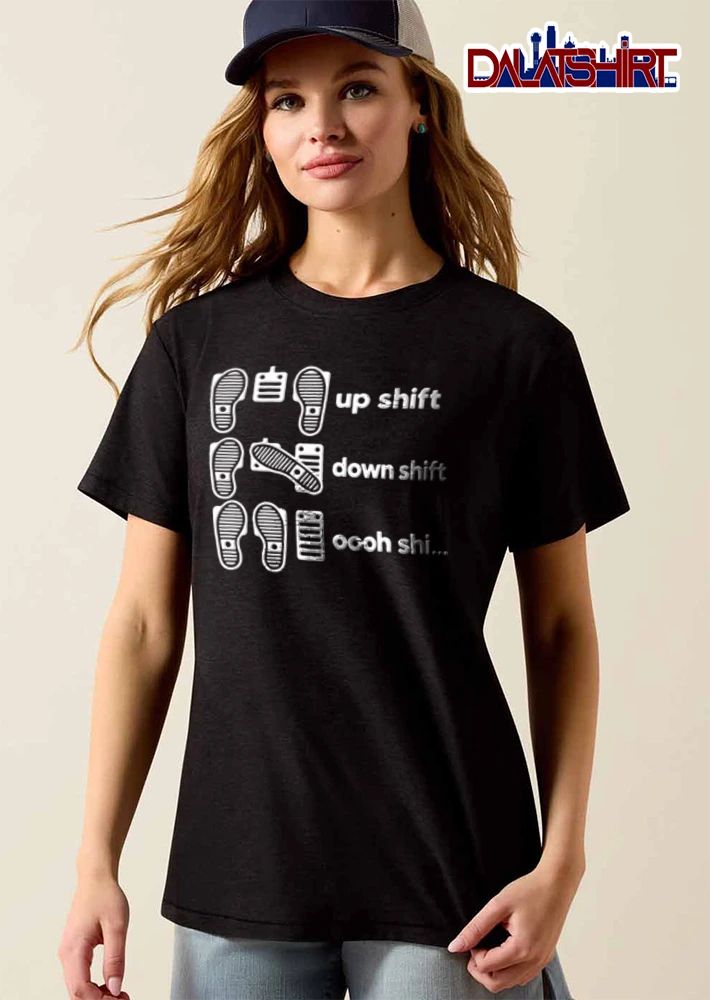 Up Shift Down Oooh Shi shirt
