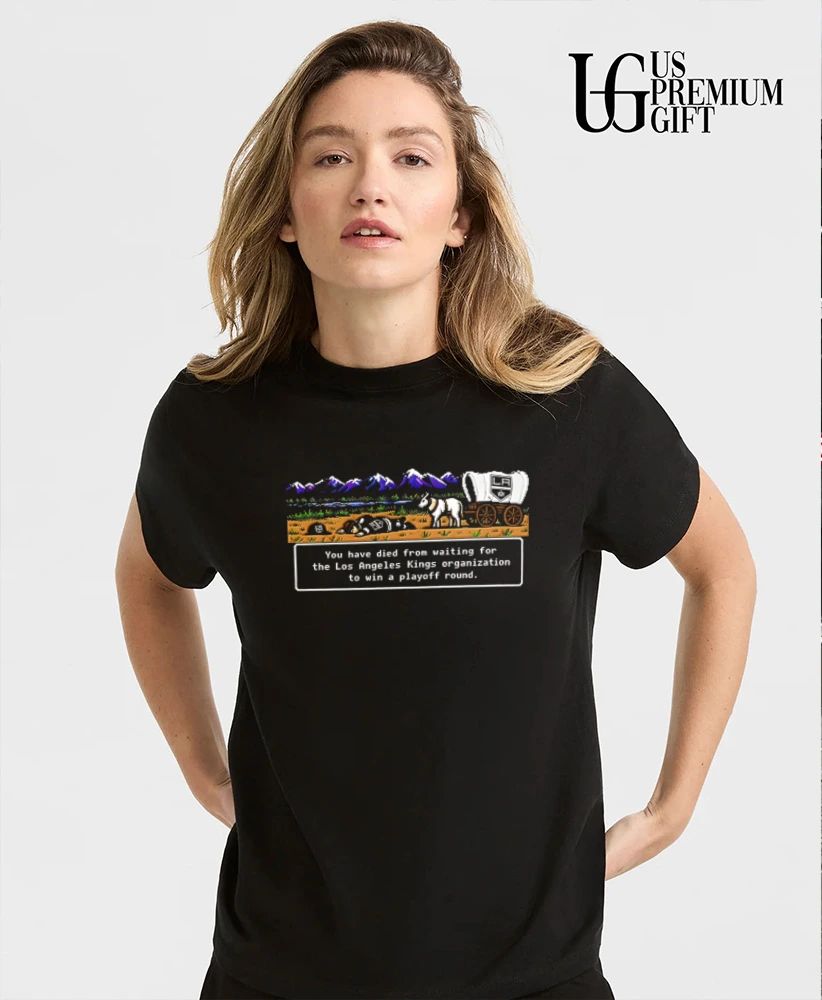 You Have Died From Waiting For The LA Kings Organization shirt