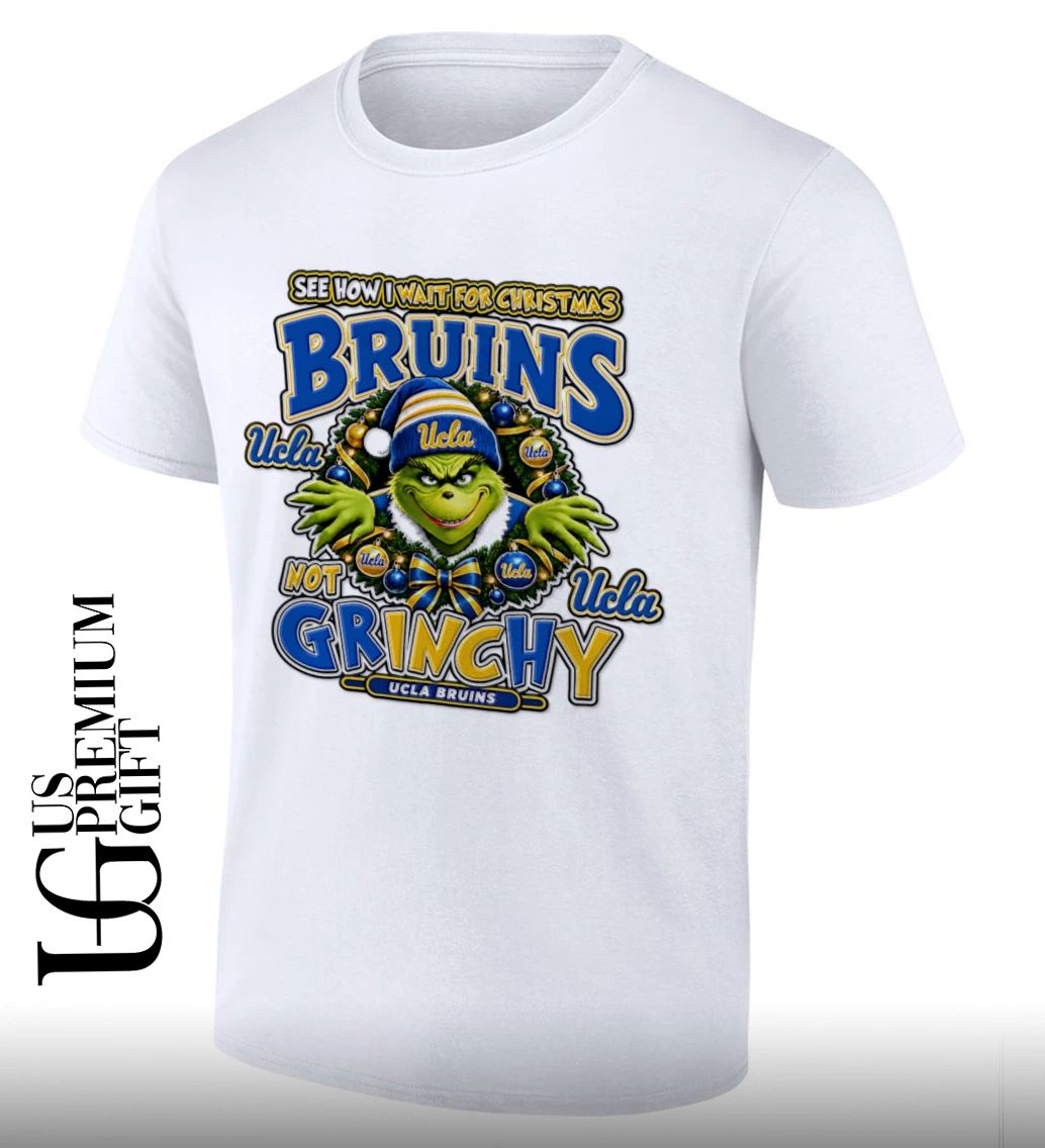 Grinch UCLA Bruins Christmas See How I Wait For Christmas Not Grinchy shirt