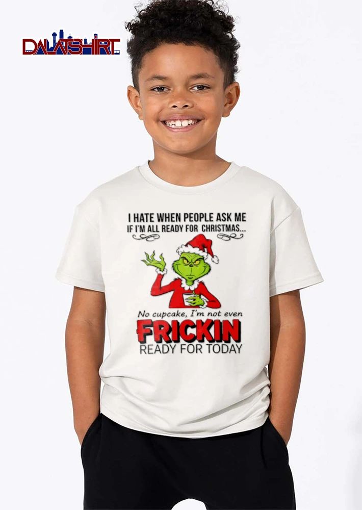 I Hate When People Ask Me If I Am All Ready For Christmas No Cupcake shirt