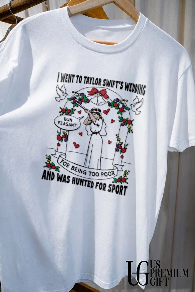 I went to Taylors wedding and was hunted for sport T-shirt