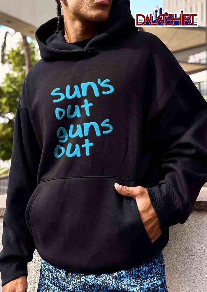 Suns Out Guns Out shirt