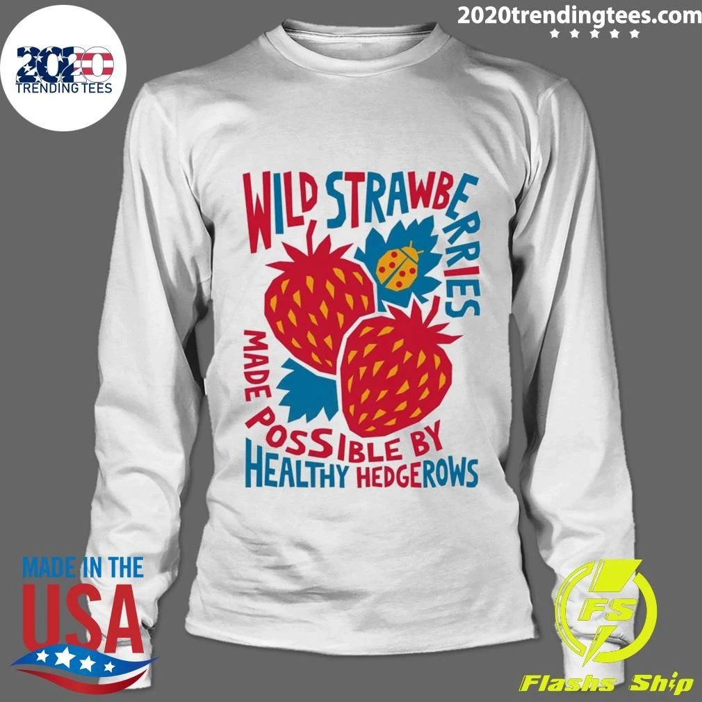 Wild Strawberry Made Possible By Healthy Hedgerows Shirt