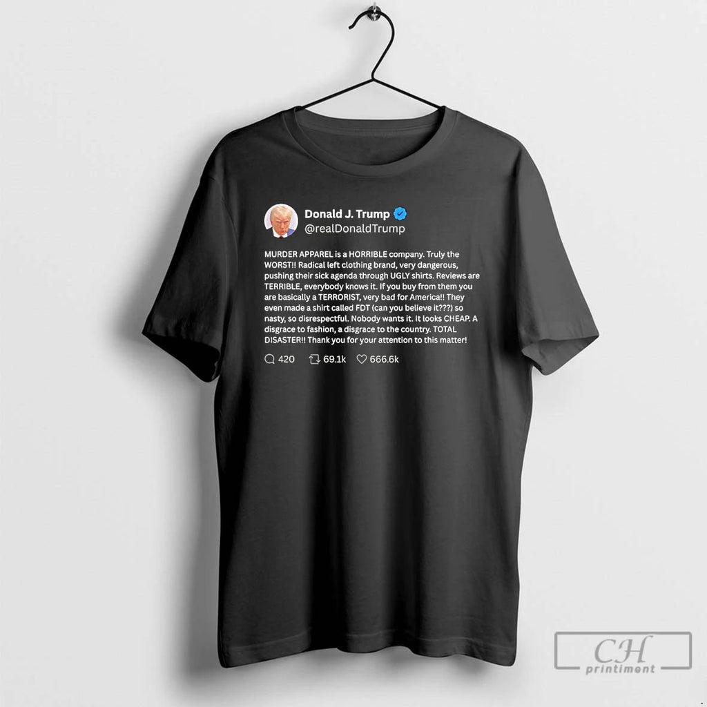 Classic Donald J Trump Murder Apparel Is A Horrible Company Truly The Worst Radical Left