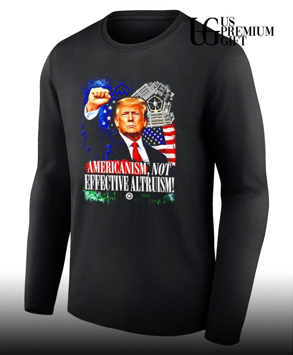 Donald Trump Americanism Not Effective Altruism shirt