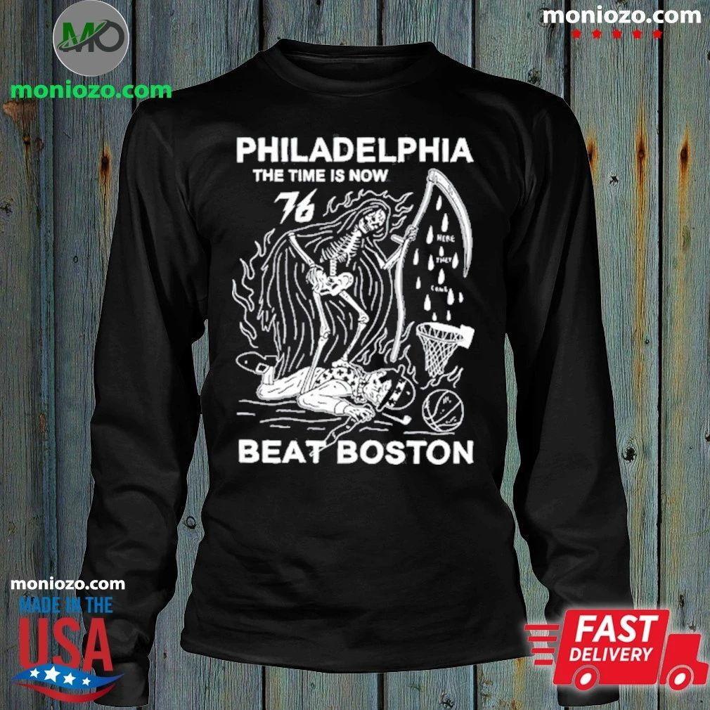 Philadelphia The Time Is Now We Beat Boston Shirt