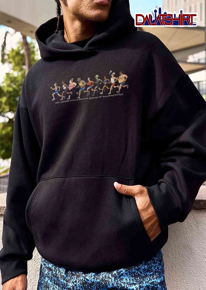 Not Another Fucking Run Club Justa Bit Of Runnnnnningggg shirt