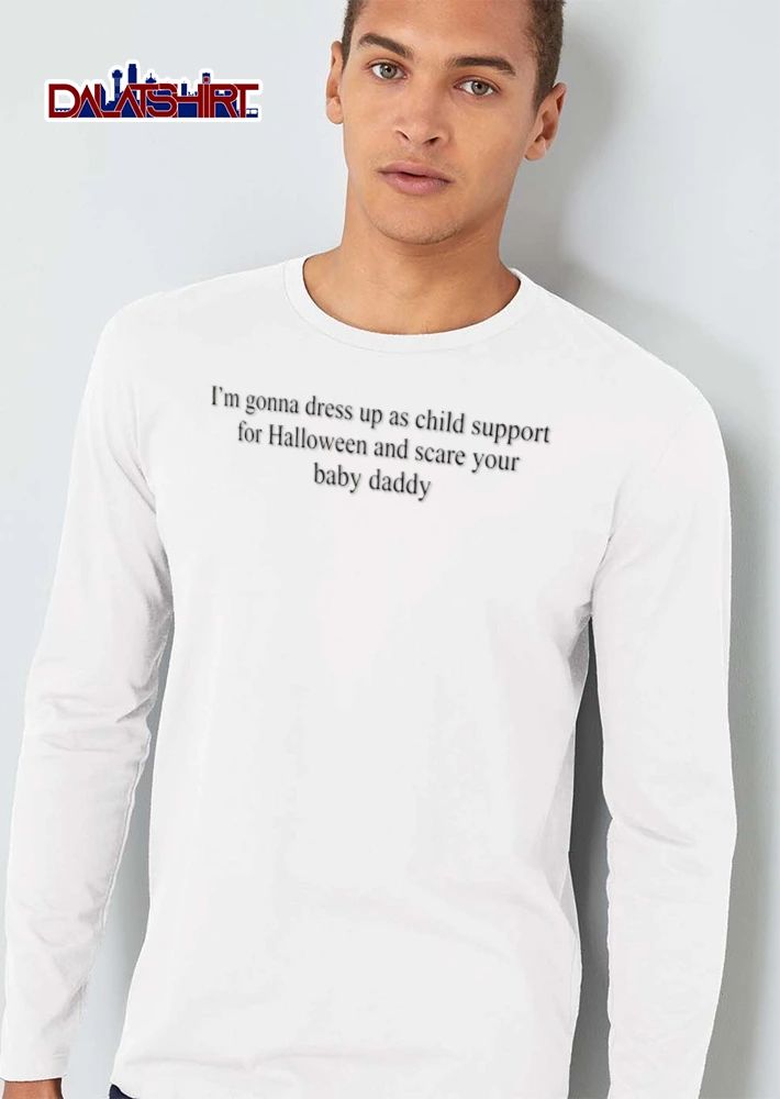 I Am Gonna Dress Up As Child Support For Halloween And Scare Your Baby Daddy shirt