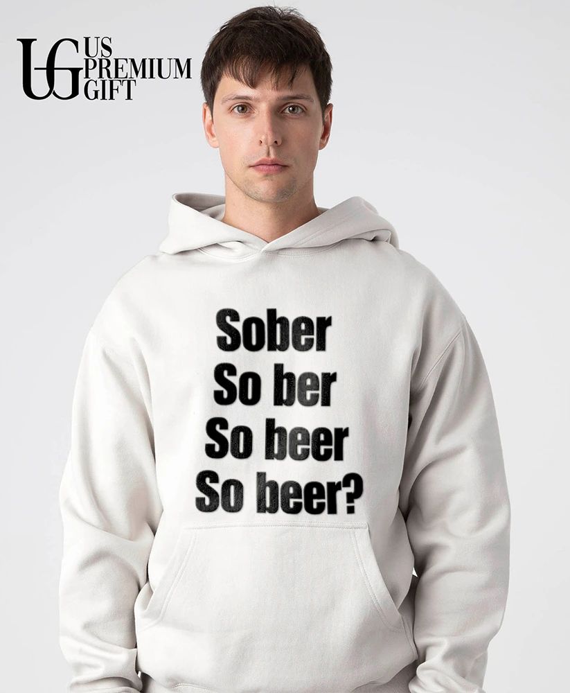 Sober So Ber So Beer So Beer shirt